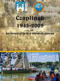 Czaplinek 1945-2009 cz. III - KU SPOŁECZEŃSTWU OBYWATELSKIEMU (str. 1 - 240)