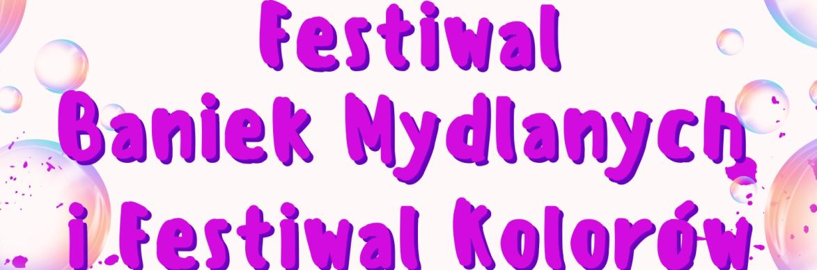 Festiwal Baniek Mydlanych i Festiwal Kolorów