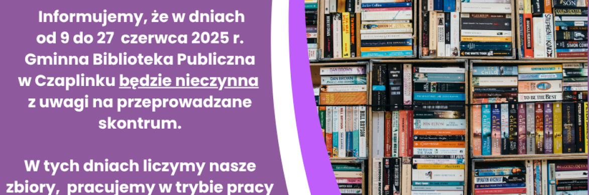  Biblioteka Publiczna w Czaplinku będzie nieczynna  w dniach od 9-27.06.2025r.