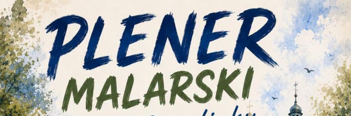 Plener malarski w Czaplinku - sierpień 2026.
